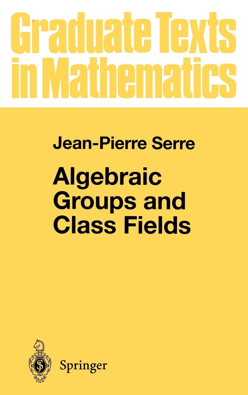 Algebraic Groups and Class Fields (Graduate Texts in Mathematics, 117)