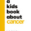 A Kids Book About Cancer