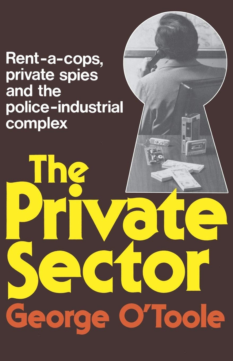 The Private Sector: Rent-a-cops, Private Spies, and the Police-Industrial Complex