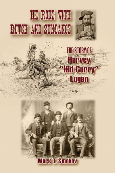 He Rode with Butch and Sundance: The Story of Harvey "Kid Curry" Logan (Volume 13) (A.C. Greene Series)