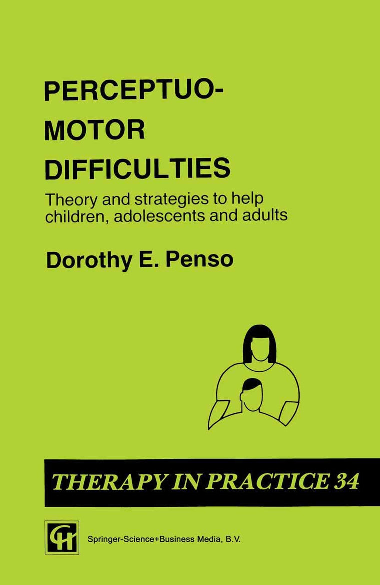 Perceptuo-motor Difficulties: Theory and strategies to help children, adolescents and adults (Therapy in Practice Series)