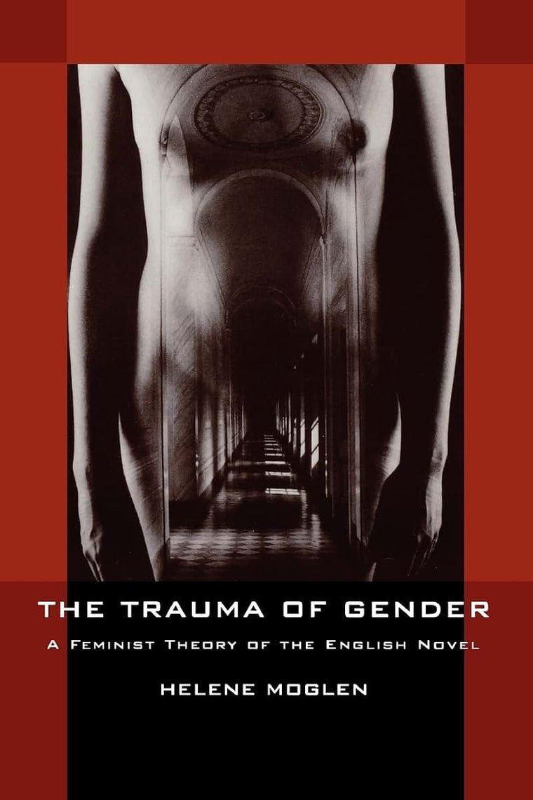 The Trauma of Gender: A Feminist Theory of the English Novel