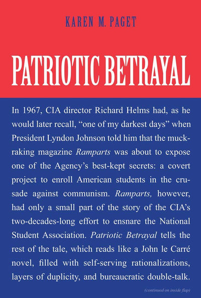 Patriotic Betrayal: The Inside Story of the CIAs Secret Campaign to Enroll American Students in the Crusade Against Communism