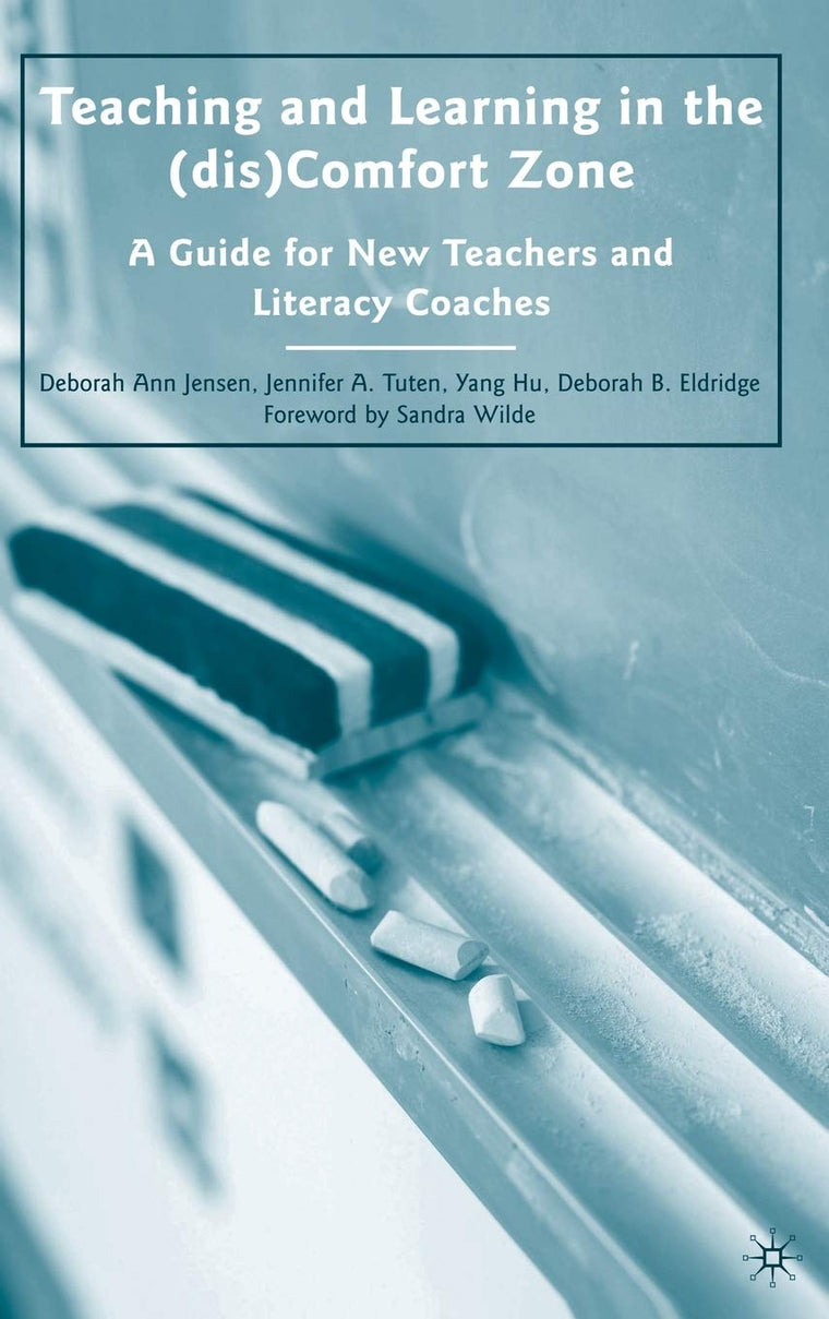 Teaching and Learning in the (dis)Comfort Zone: A Guide for New Teachers and Literacy Coaches