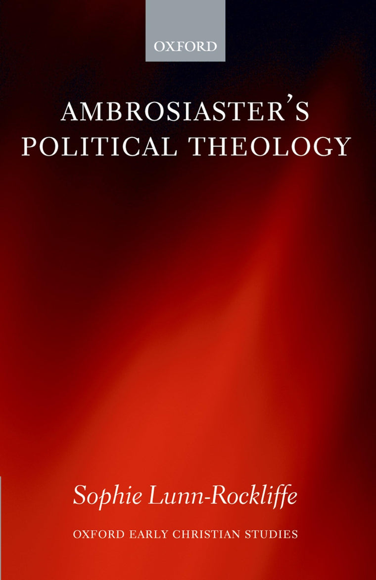 Ambrosiaster's Political Theology (Oxford Early Christian Studies)