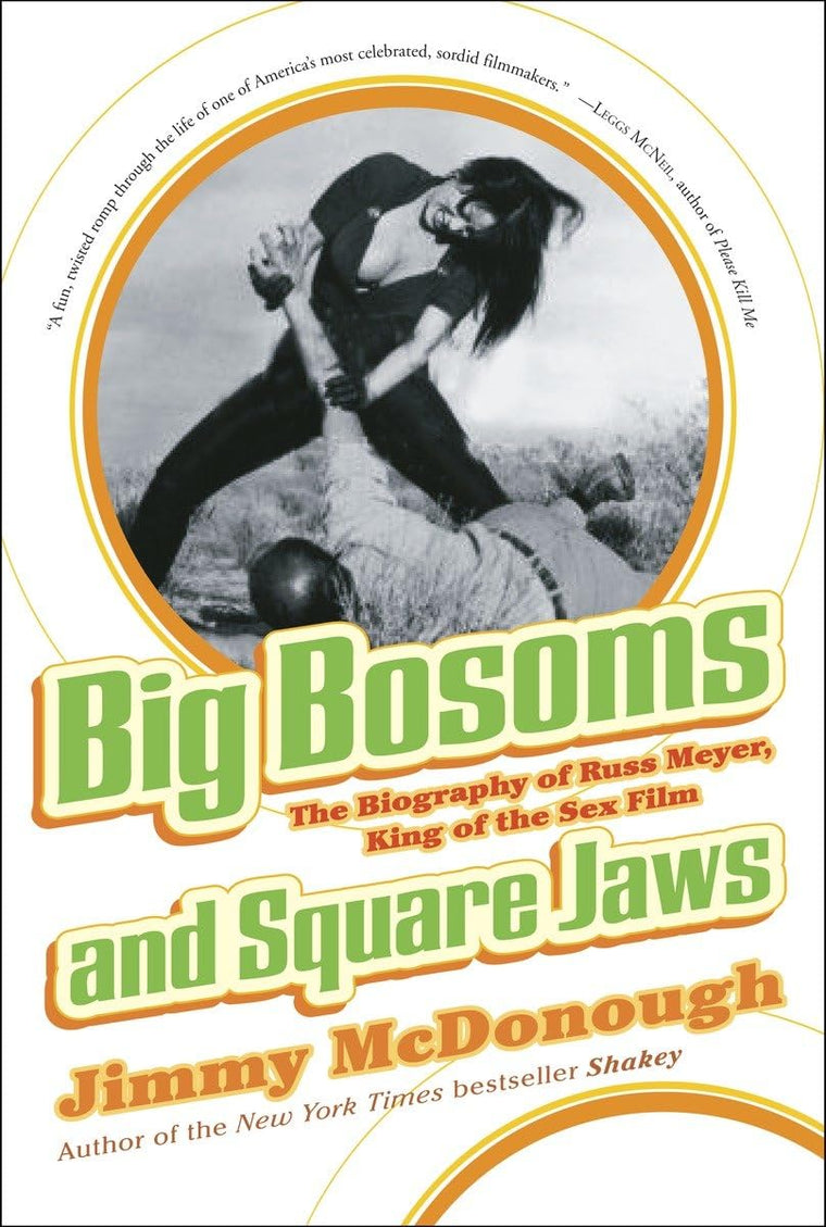 Big Bosoms and Square Jaws: The Biography of Russ Meyer