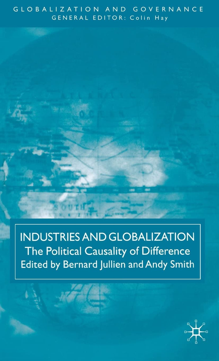 Industries and Globalization: The Political Causality of Difference (Globalization and Governance)