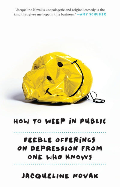 How to Weep in Public: Feeble Offerings on Depression by Miakarts