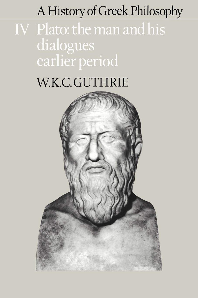 A History of Greek Philosophy: Volume 4, Plato: The Man and his Dialogues: Earlier Period (Plato - The Man & His Dialogues - Earlier Period)