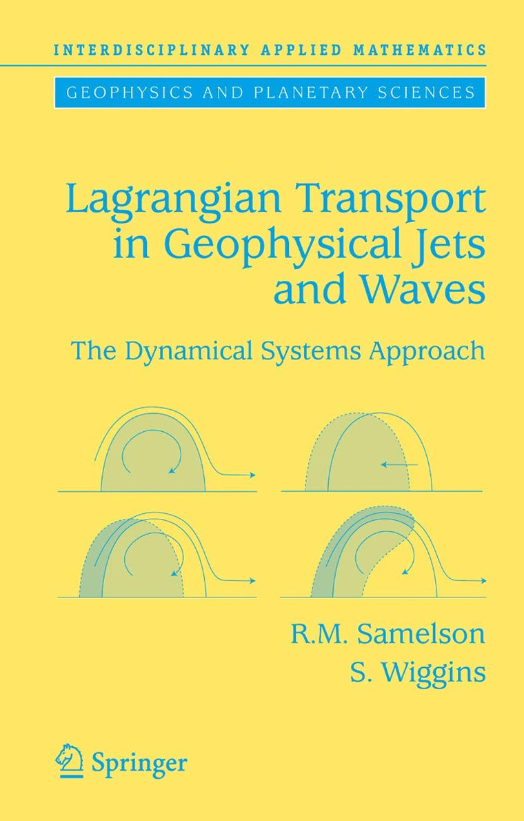 Lagrangian Transport in Geophysical Jets and Waves: The Dynamical Systems Approach (Interdisciplinary Applied Mathematics, 31)