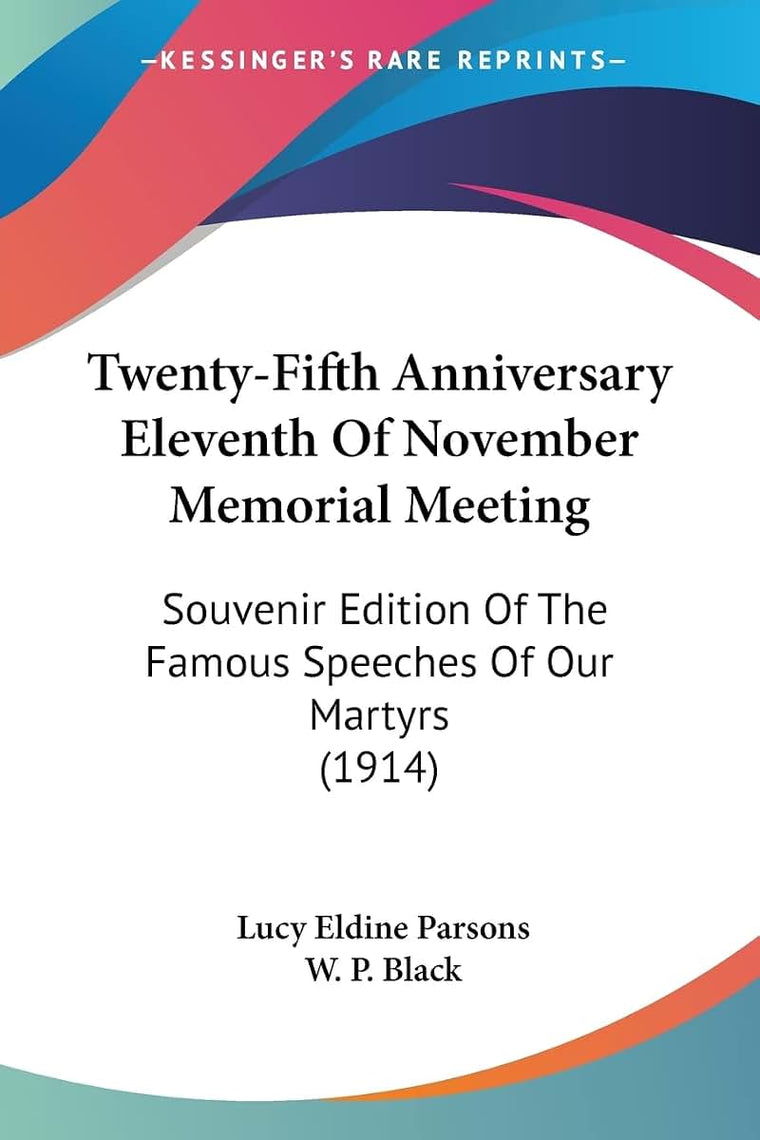 Twenty-Fifth Anniversary Eleventh Of November Memorial Meeting: Souvenir Edition Of The Famous Speeches Of Our Martyrs (1914)