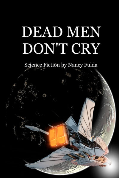 Dead Men Don't Cry: Science Fiction by Nancy Fulda