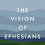 The Vision of Ephesians: The Task of the Church and the Glory of God