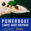 Powerboat Care and Repair : How to Keep Your Outboard, Sterndrive, or Gas-Inboard Boat Alive and Well