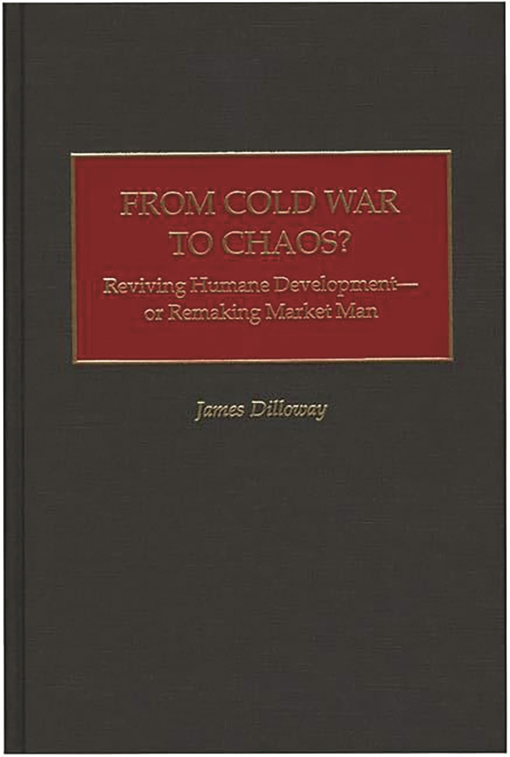 From Cold War to Chaos?: Reviving Humane Development - or Remaking Market Man