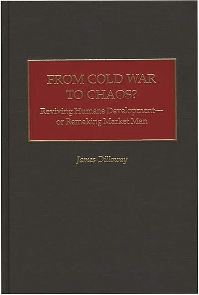 From Cold War to Chaos?: Reviving Humane Development - or Remaking Market Man