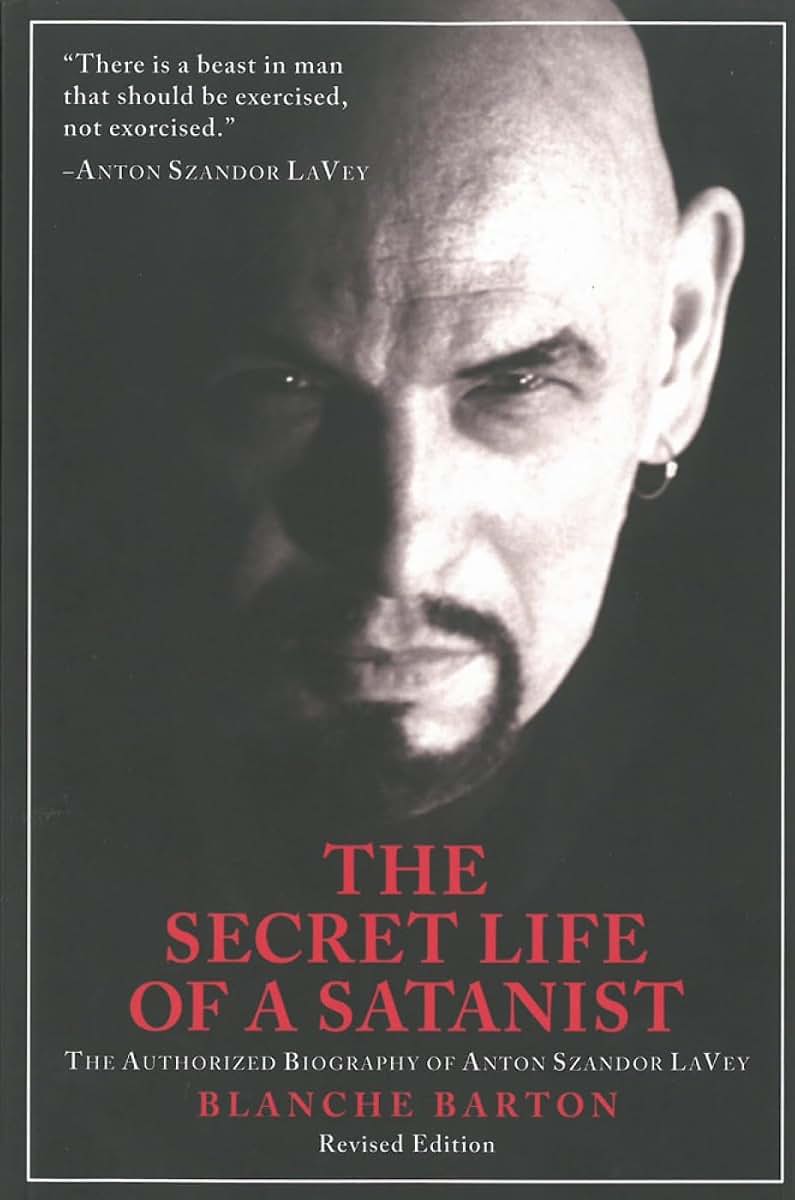 The Secret Life of a Satanist: The Authorized Biography of Anton Szandor LaVey