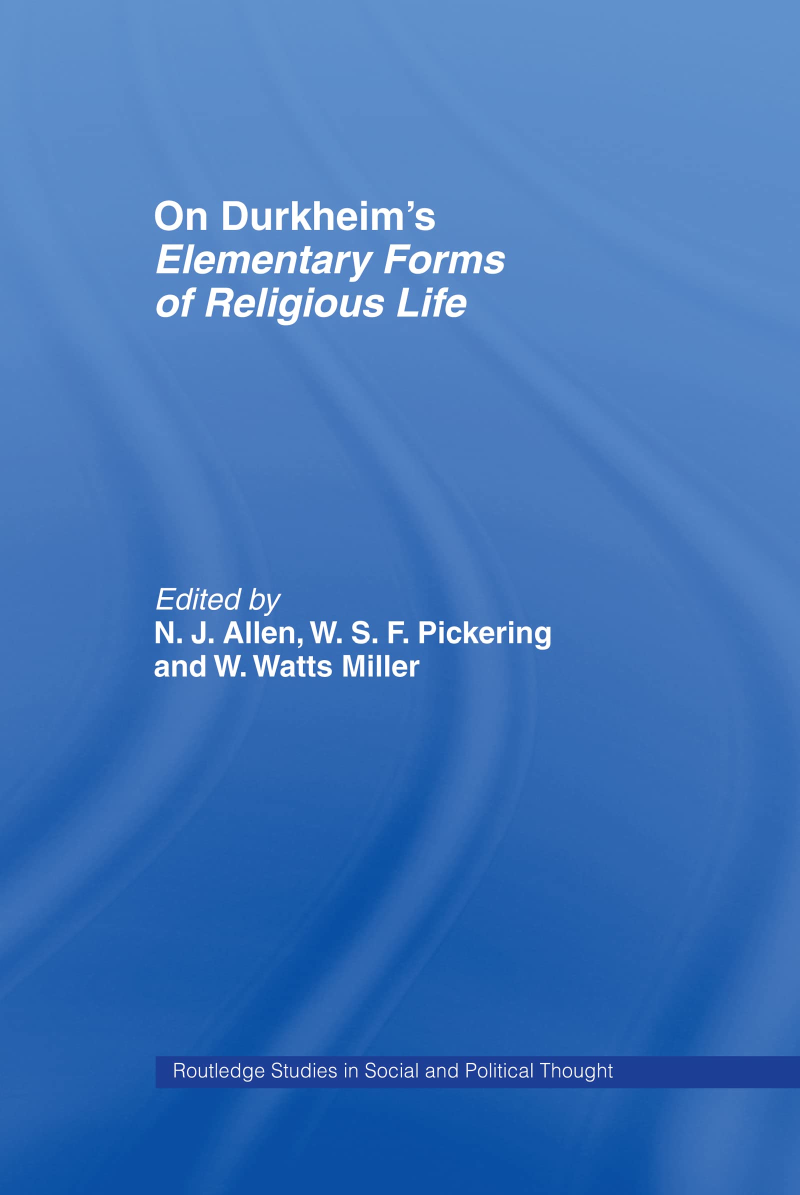 On Durkheim's Elementary Forms of Religious Life (Routledge Studies in Social and Political Thought)