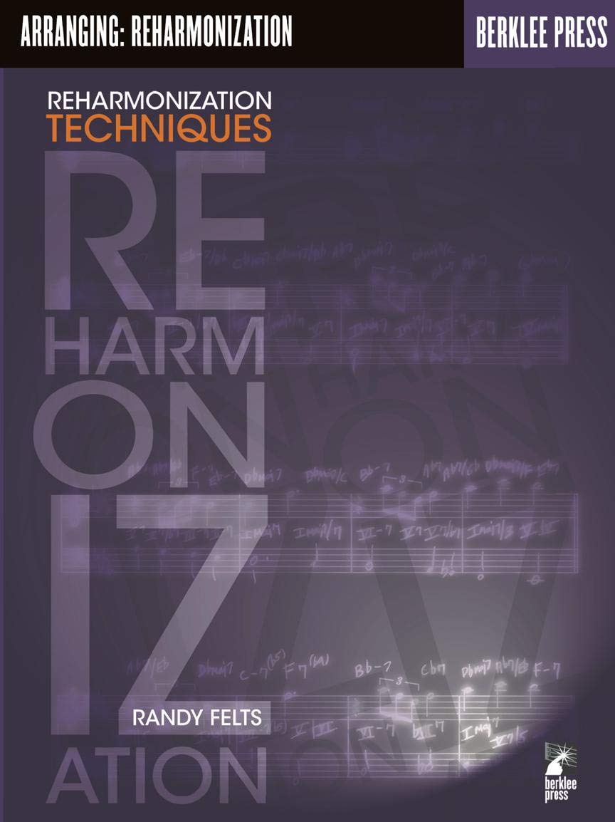 Reharmonization Techniques Berklee Methods Book for Musicians and Composers  Learn Chord Substitutions, Jazz Harmony, and Advanced Arranging for Piano, Guitar, and Ensembles