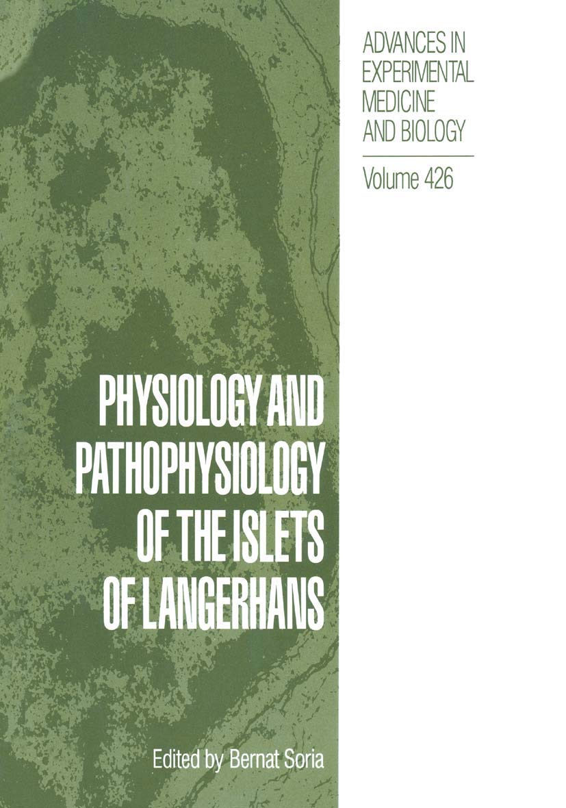 Physiology and Pathophysiology of the Islets of Langerhans (Advances in Experimental Medicine and Biology, 426)