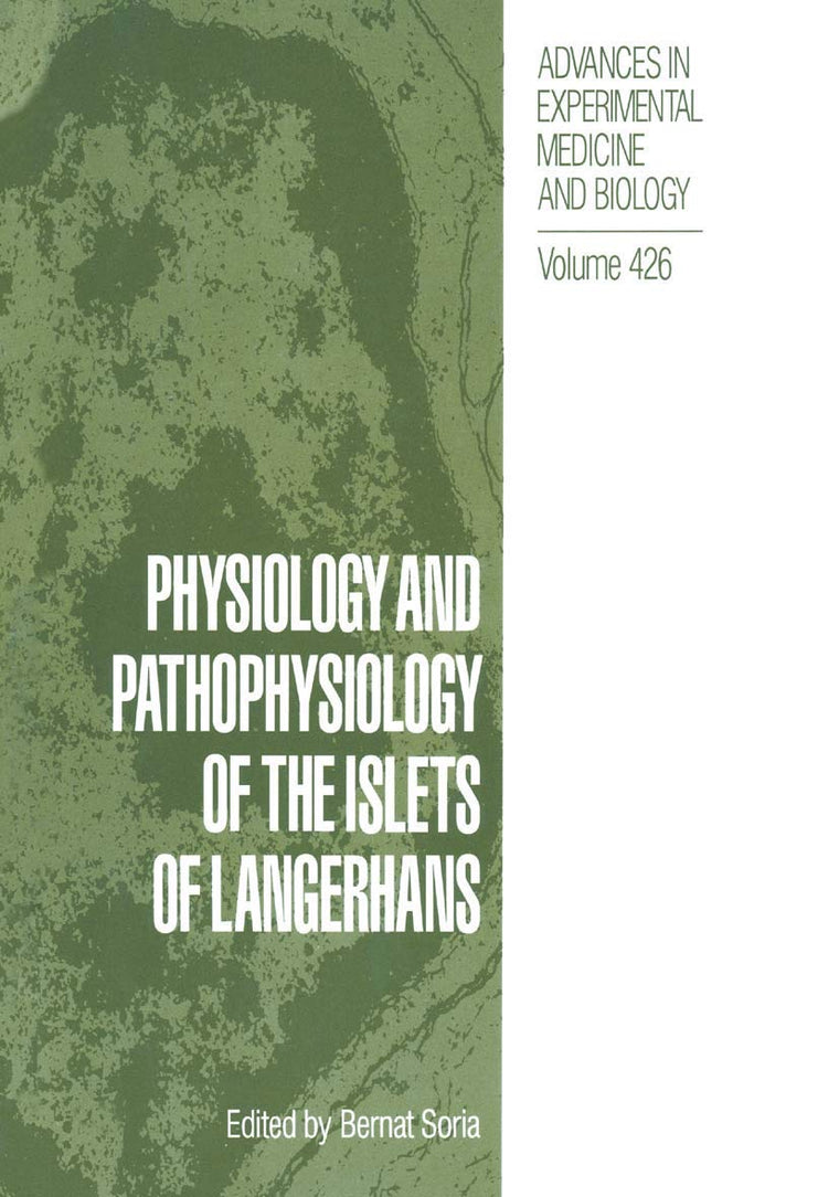 Physiology and Pathophysiology of the Islets of Langerhans (Advances in Experimental Medicine and Biology, 426)