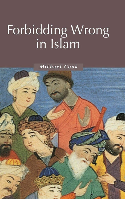 Forbidding Wrong in Islam: An Introduction (Themes in Islamic History, Series Number 3)