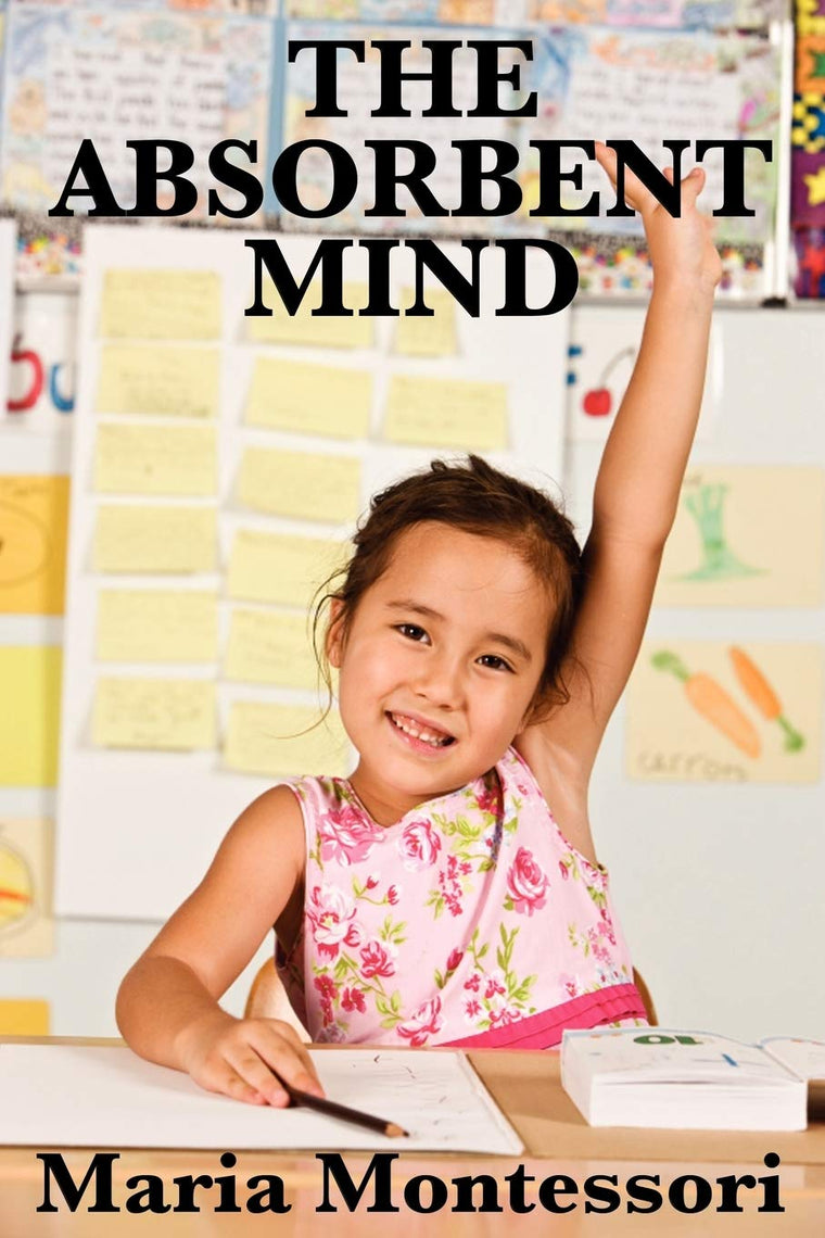 The Absorbent Mind: Maria Montessoris Essential Guide to Early Childhood Development