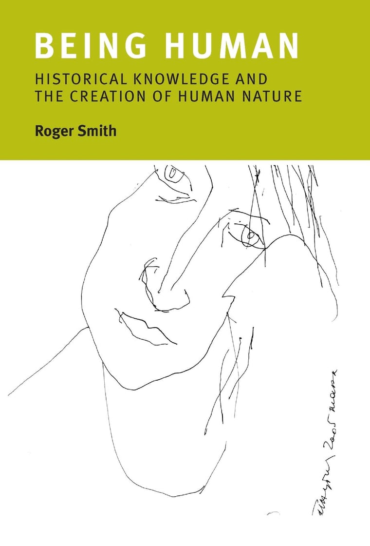 Being Human: Historical Knowledge and the Creation of Human Nature