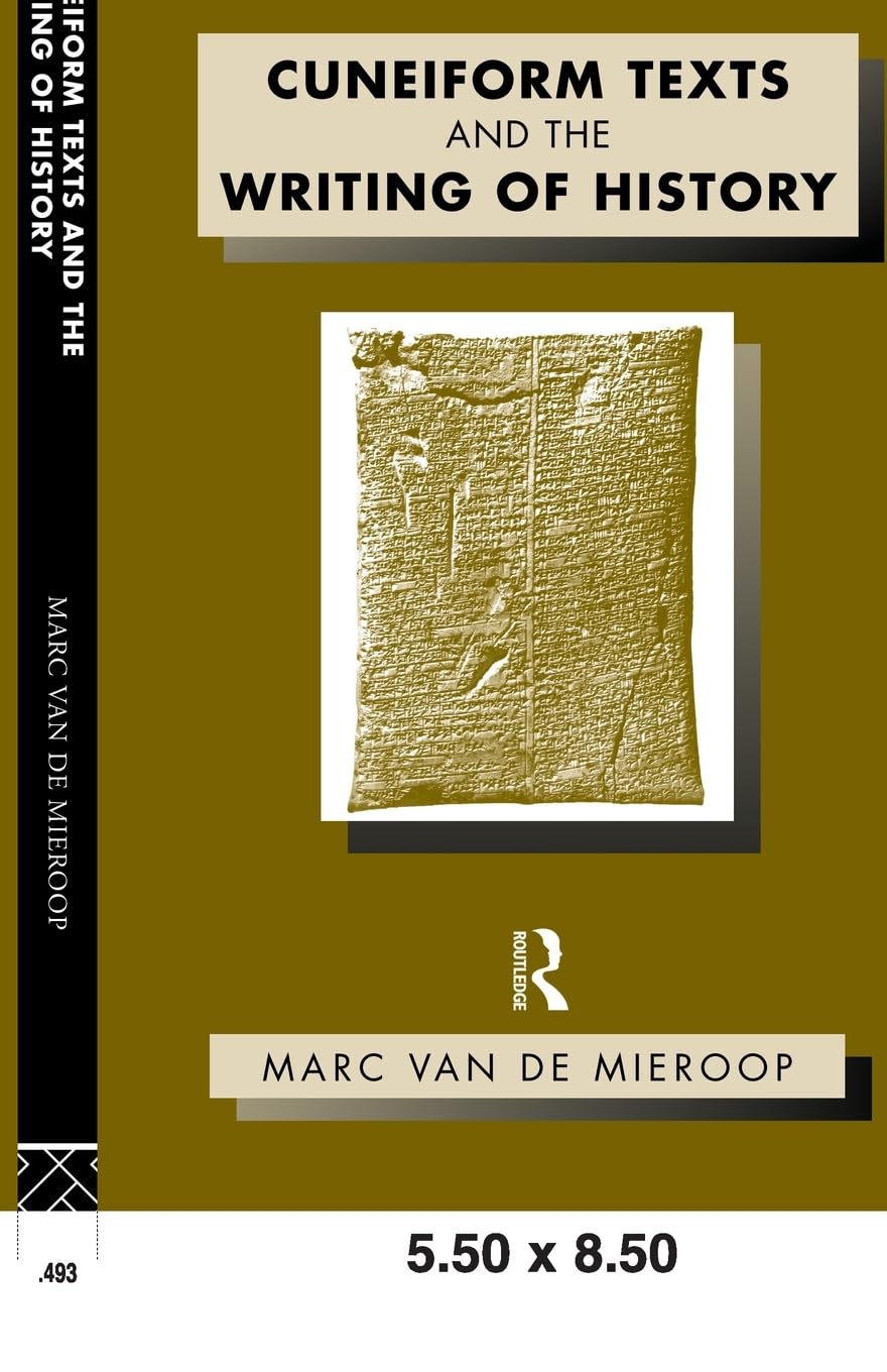 Cuneiform Texts and the Writing of History (Approaching the Ancient World)