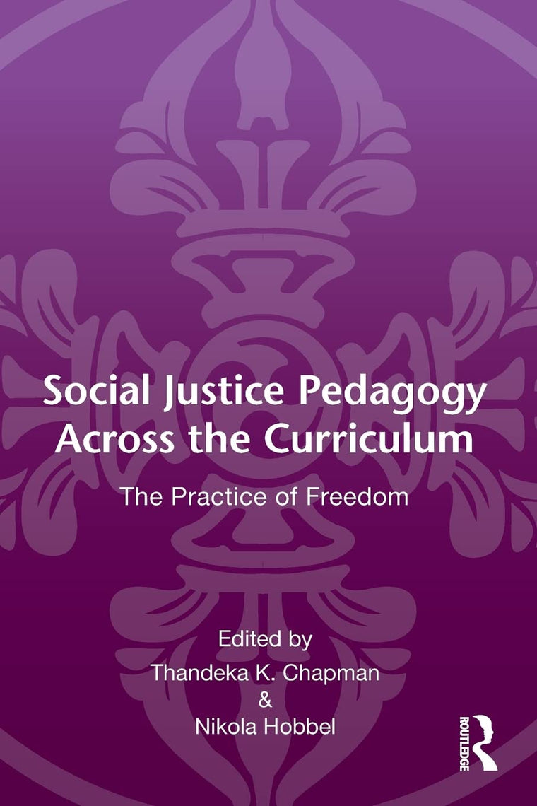Social Justice Pedagogy Across the Curriculum: The Practice of Freedom (Language, Culture, and Teaching Series)