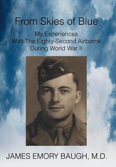 From Skies of Blue: My Experiences With The Eighty-Second Airborne During World War II