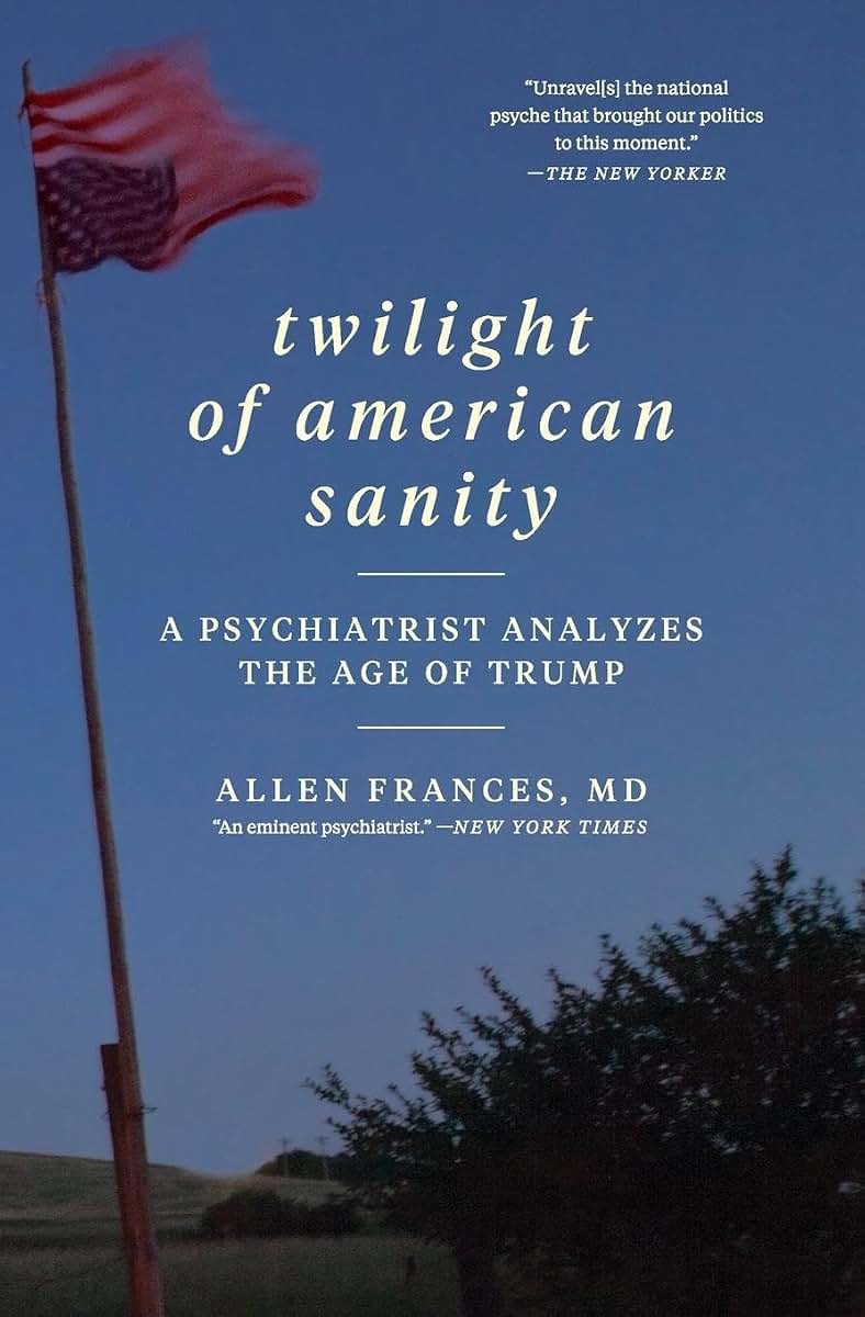 Twilight of American Sanity: A Psychiatrist Analyzes the Age of Trump