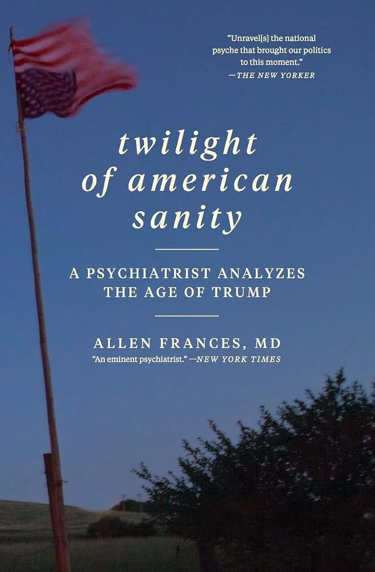 Twilight of American Sanity: A Psychiatrist Analyzes the Age of Trump