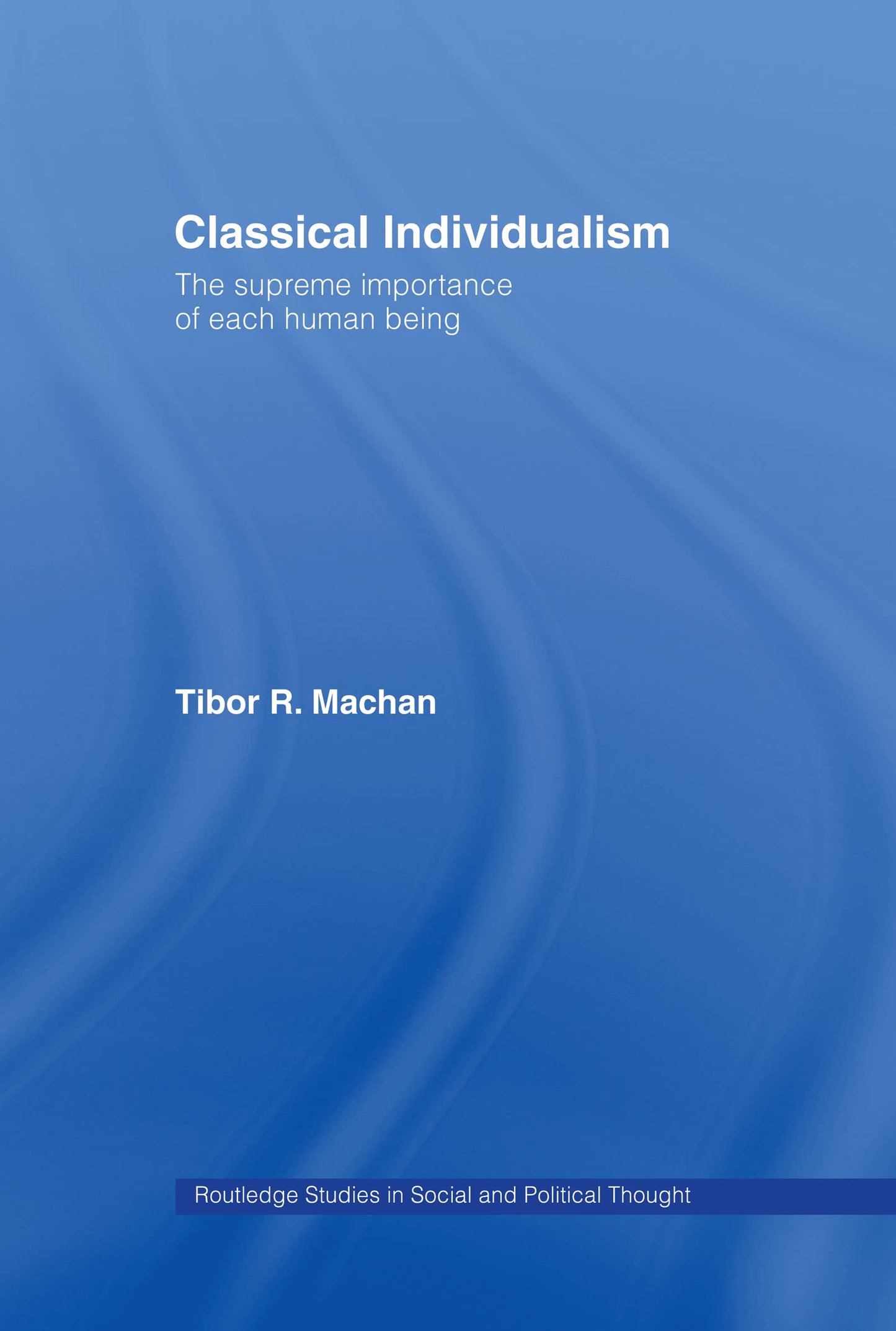 Classical Individualism: The Supreme Importance of Each Human Being