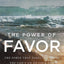 The Power of Favor: The Force That Will Take You Where You C