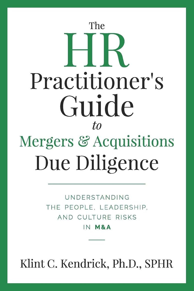 The HR Practitioners Guide to Mergers & Acquisitions Due Diligence: Understanding the People, Leadership, and Culture Risks in M&A