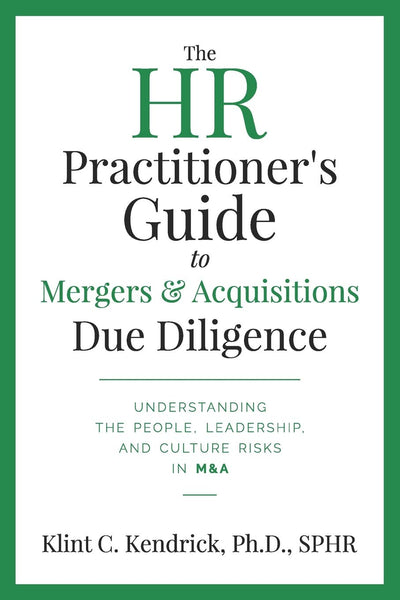 The HR Practitioners Guide to Mergers & Acquisitions Due Diligence: Understanding the People, Leadership, and Culture Risks in M&A