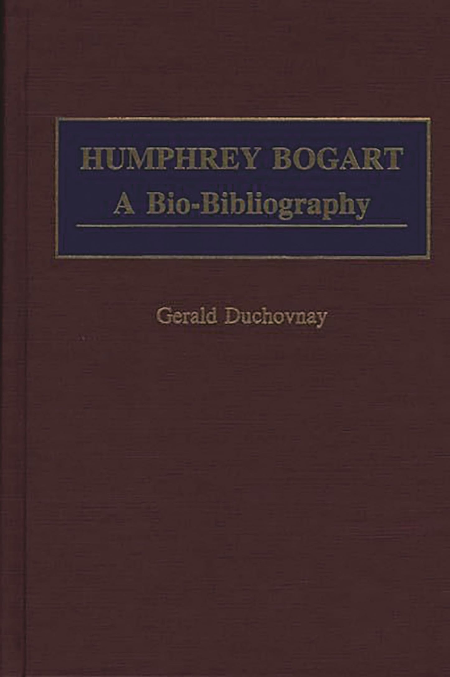 Humphrey Bogart: A Bio-Bibliography (Popular Culture Bio-Bibliographies)
