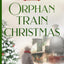 Orphan Train Christmas (Hearts On The Rails)