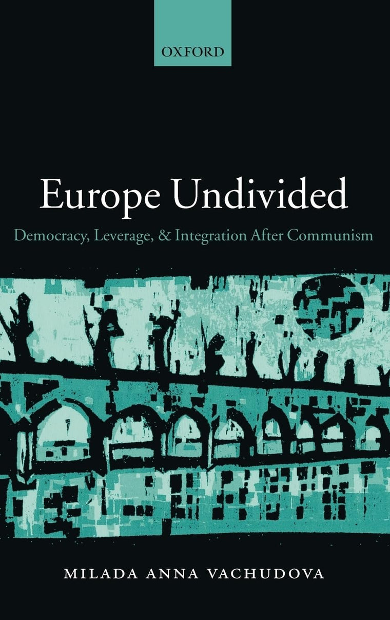 Europe Undivided: Democracy, Leverage, and Integration after Communism