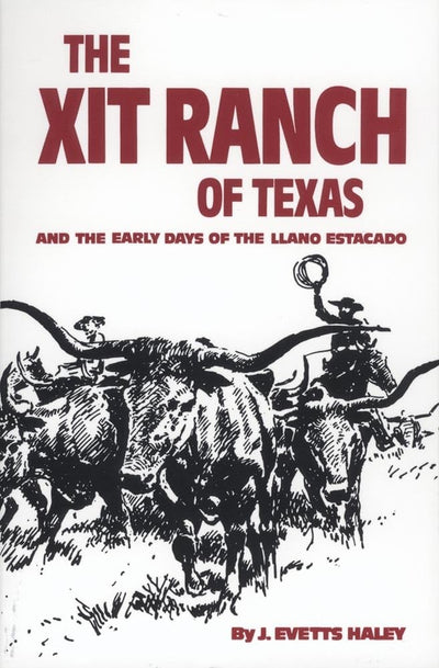 The XIT Ranch of Texas and the Early Days of the Llano Estacado (Volume 34) (The Western Frontier Library Series)