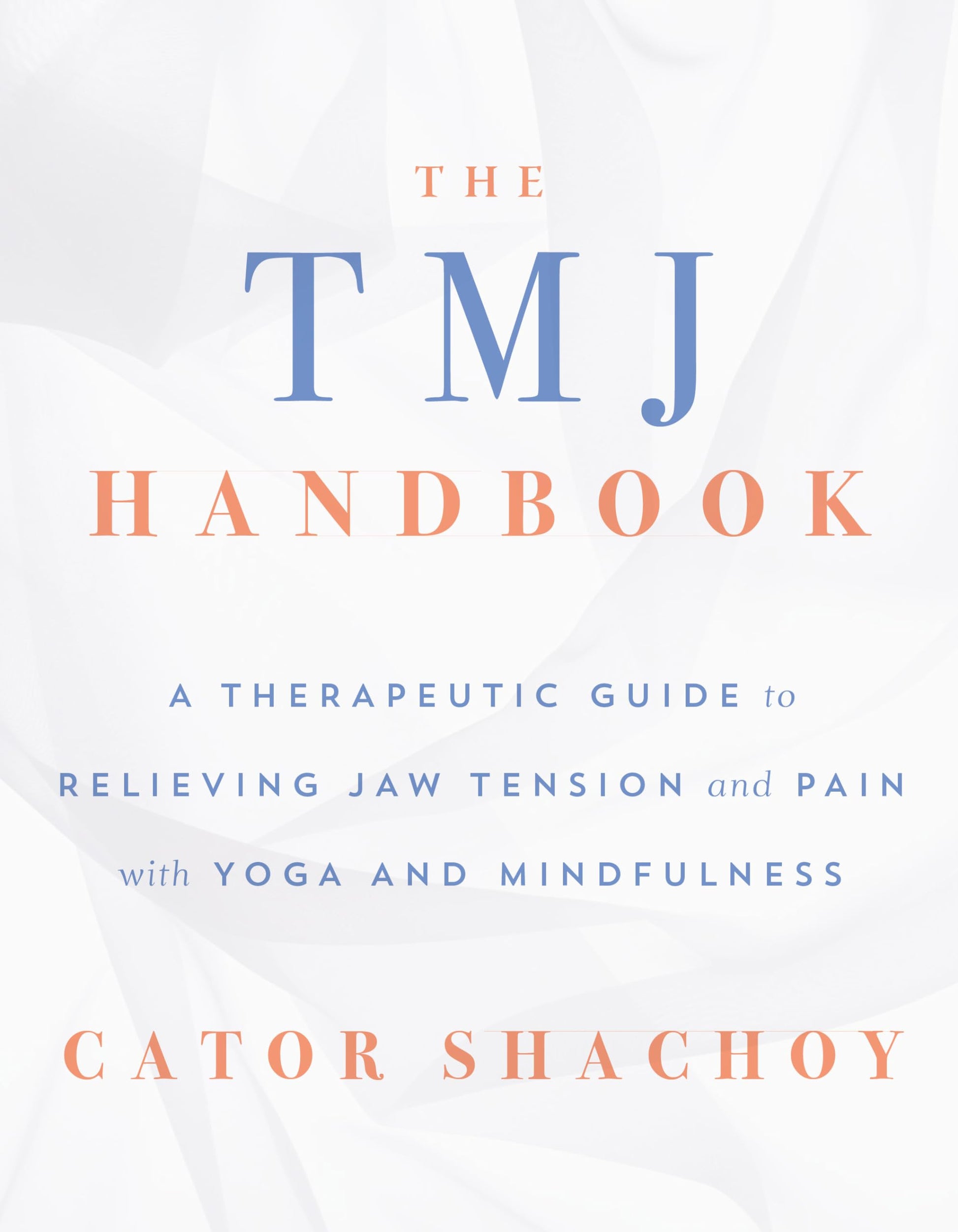 The TMJ Handbook: A Therapeutic Guide to Relieving Jaw Tension and Pain with Yoga and Mindfulness