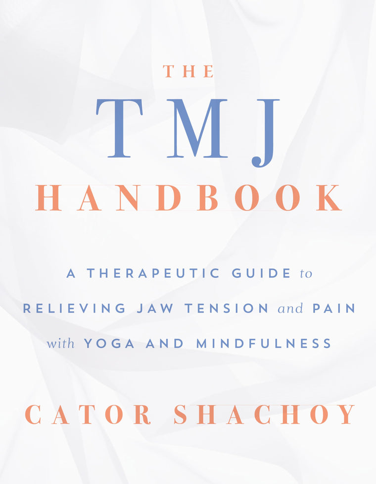 The TMJ Handbook: A Therapeutic Guide to Relieving Jaw Tension and Pain with Yoga and Mindfulness