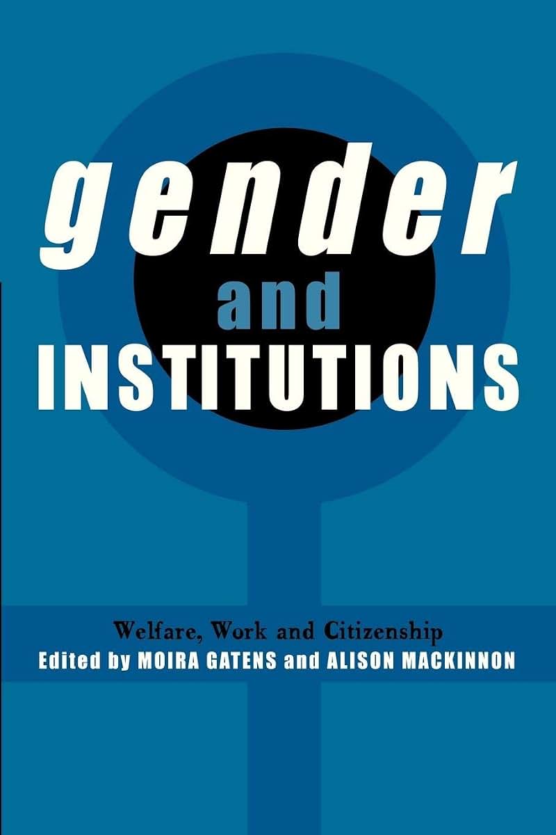 Gender and Institutions: Welfare, Work and Citizenship (Reshaping Australian Institutions)