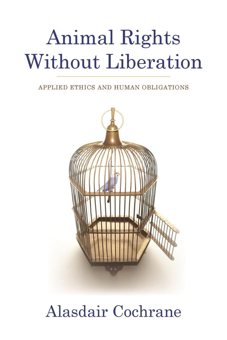 Animal Rights Without Liberation: Applied Ethics and Human Obligations (Critical Perspectives on Animals: Theory, Culture, Science, and Law)