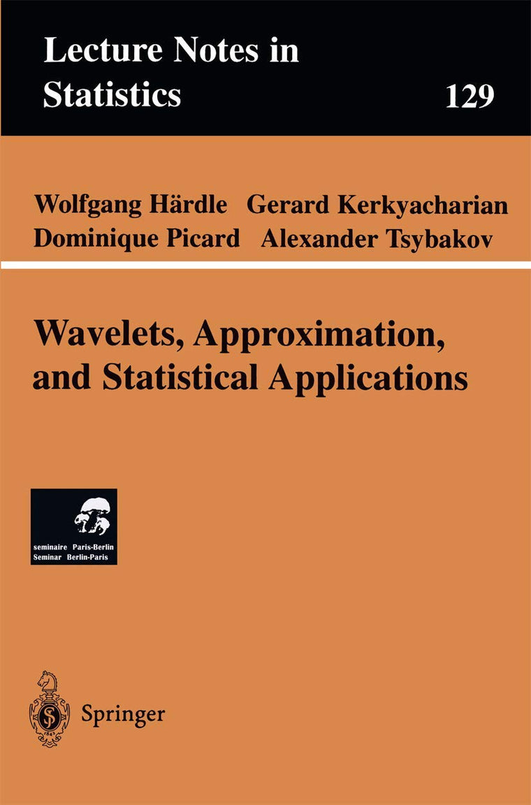 Wavelets, Approximation, and Statistical Applications (Lecture Notes in Statistics, 129)