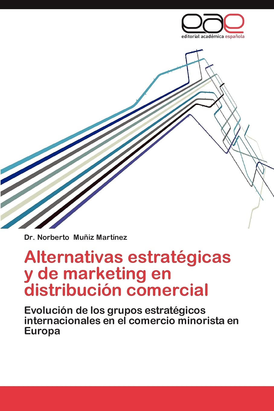Alternativas estratégicas y de marketing en distribución comercial: Evolución de los grupos estratégicos internacionales en el comercio minorista en Europa (Spanish Edition)