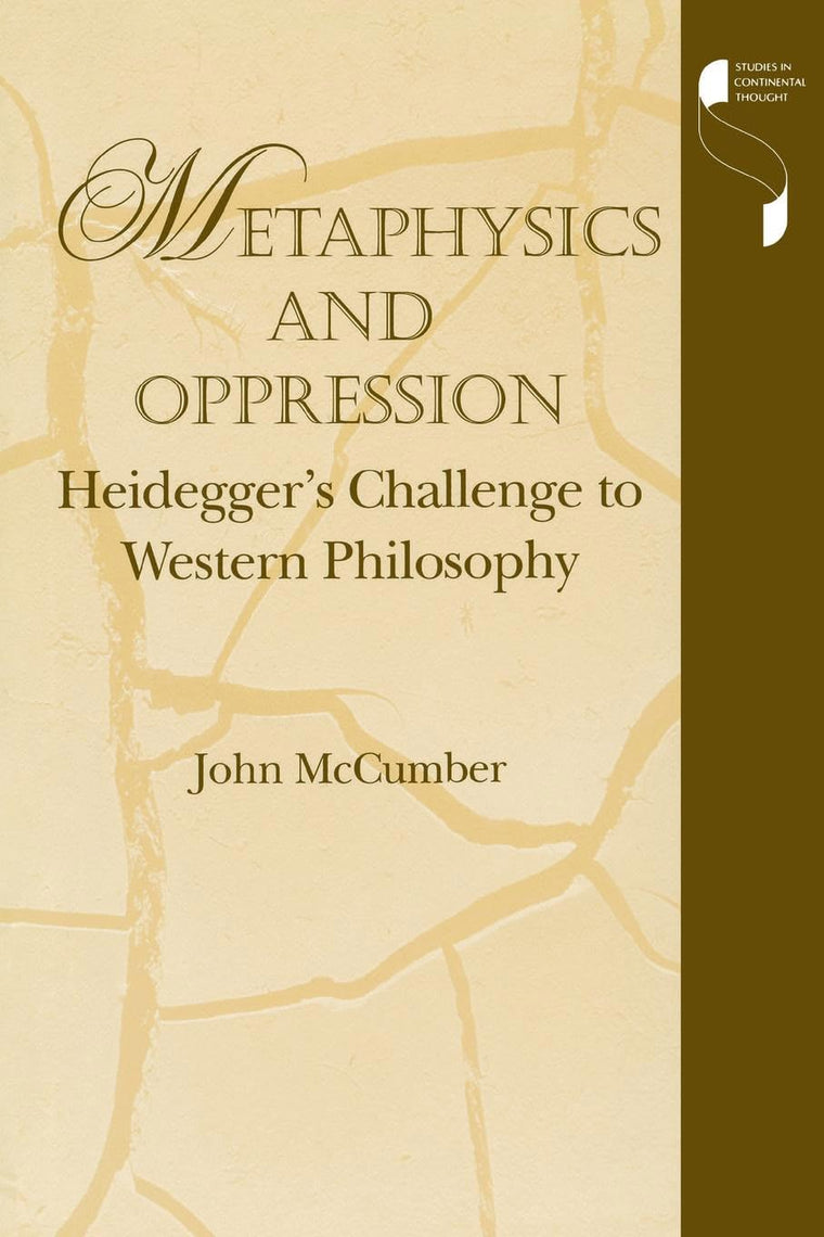 Metaphysics and Oppression: Heidegger's Challenge to Western Philosophy (Studies in Continental Thought)