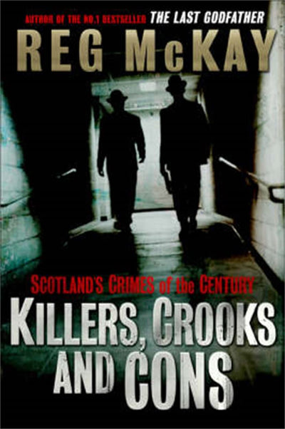 Killers, Crooks and Cons: Scotland's Crimes of the Century