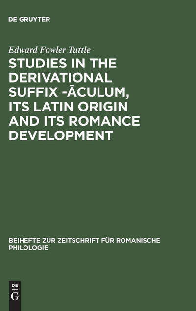 Studies in the Derivational Suffix -Aculum: Its Latin Origin and Its Romance Development